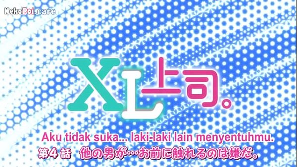 Episode 4 Xl Bos Gede, Sub Indo, Mulus Banget Sampe Nyesel Ga Nonton Sampai Habis